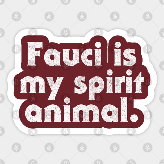 Fauci Is My Spirit Animal Sticker by DankFutura